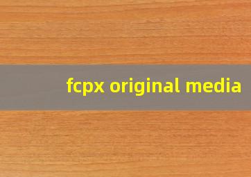 fcpx original media